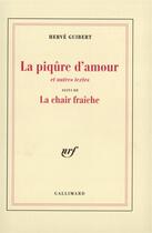 Couverture du livre « La Piqûre d'amour et autres textes / La chair fraîche » de Hervé Guibert aux éditions Gallimard