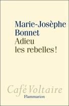 Couverture du livre « Adieu les rebelles ! » de Marie-Josephe Bonnet aux éditions Flammarion
