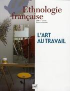 Couverture du livre « REVUE D'ETHNOLOGIE FRANCAISE n.1 : l'art du travail (édition 2008) » de Revue D'Ethnologie Francaise aux éditions Puf