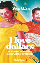 Couverture du livre « I love dollars ; et autres nouvelles de la Chine profonde » de Wen-Z aux éditions Albin Michel