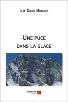 Couverture du livre « Une puce dans la glace » de Jean-Claude Mongiols aux éditions Editions Du Net