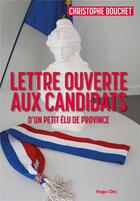 Couverture du livre « Lettre ouverte aux candidats d'un petit élu de province » de Christophe Bouchet aux éditions Hugo Document