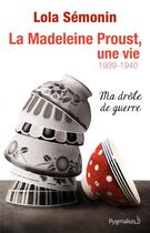 Couverture du livre « La madeleine Proust, une vie t.2 ; 1939-1940, ma drôle de guerre » de Lola Semonin aux éditions Pygmalion