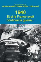 Couverture du livre « 1940 ; et si la France avait continué la guerre » de Jacques Sapir et Franck Stora et Loic Mahe aux éditions Tallandier