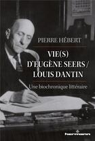 Couverture du livre « Vie(s) d'eugene seers / louis dantin - une biochronique litteraire » de Pierre Hebert aux éditions Hermann