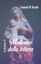 Couverture du livre « Madonna della lettera Tome 3 » de Ismail El Archi aux éditions Le Lys Bleu