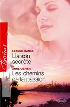 Couverture du livre « Liaison secrète ; les chemins de la passion » de Leanne Banks et Anne Oliver aux éditions Harlequin