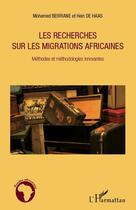 Couverture du livre « Recherches sur les migrations africaines ; méthodes et méthodologies innovantes » de Mohamed Berriane et Hein De Haas aux éditions Editions L'harmattan