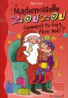 Couverture du livre « Mademoiselle Zouzou ; comment tu fais, père Noël ? » de Agnes Aziza et Elisabeth Schlossberg aux éditions Grund