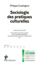 Couverture du livre « Sociologie des pratiques culturelles » de Philippe Coulangeon aux éditions La Decouverte