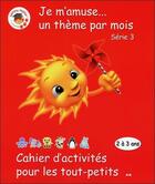 Couverture du livre « Cahier d'activités pour les tout-petits ; série 3 » de Gamins Malins aux éditions Ada