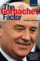 Couverture du livre « The Gorbachev Factor » de Archie Brown aux éditions Oxford University Press Uk