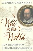 Couverture du livre « WILL IN THE WORLD - HOW SHAKESPEARE BECAME SHAKESPEARE » de Greenblatt Stephen aux éditions Pimlico
