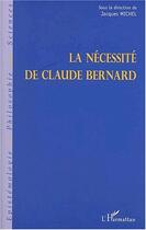 Couverture du livre « La necessite de claude bernard » de Michel Jacques aux éditions Editions L'harmattan
