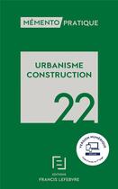 Couverture du livre « Mémento pratique ; urbanisme construction (édition 2022) » de  aux éditions Lefebvre