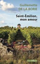 Couverture du livre « Saint-Emilion, mon amour » de Guillemette De La Borie aux éditions Libra Diffusio