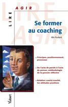 Couverture du livre « Se former au coaching » de Alix Foulard aux éditions Vuibert