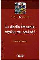 Couverture du livre « Le déclin français, mythe ou réalité » de Alain Chaffel aux éditions Breal