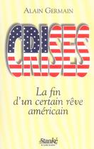 Couverture du livre « Crises la fin d'un certain reve americain » de Alain Germain aux éditions Stanke Alain