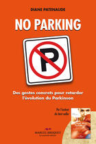 Couverture du livre « No parking ; des gestes concrets pour retarder l'évolution du Parkinson » de Diane Patenaude aux éditions Marcel Broquet