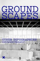Couverture du livre « Groundscapes - other topographies » de Dominique Perrault aux éditions Hyx