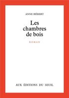 Couverture du livre « Les chambres de bois » de Anne Hebert aux éditions Seuil