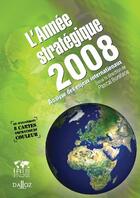 Couverture du livre « L'année stratégique 2008 ; analyse des enjeux internationaux » de Pascal Boniface aux éditions Dalloz