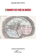 Couverture du livre « L'Europe est née en Grèce » de Danielle Jouanna aux éditions Editions L'harmattan