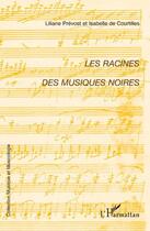 Couverture du livre « Les racines des musiques noires » de Liliane Prevost et Isabelle De Courtilles aux éditions Editions L'harmattan