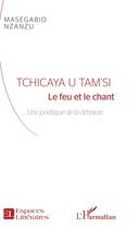 Couverture du livre « Tchicaya u tam'si ; le feu et le chant, une poétique de la dérision » de Masegabio Nzanzu aux éditions L'harmattan