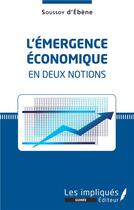 Couverture du livre « L'émergence écoomique en deux notions » de Soussoy D'Ebene aux éditions Les Impliques