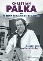Couverture du livre « Christian Palka ou le destin d'un gamin des Bois-Blancs » de Robert Patrick aux éditions Ravet-anceau