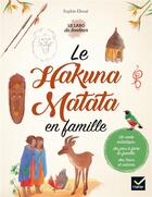Couverture du livre « Le hakuna matata en famille » de Carole Xenard et Sophie Ekoue aux éditions Hatier