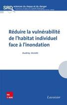 Couverture du livre « La réduction de la vulnérabilité de l'habitat individuel face à l'inondation » de Audrey Aviotti aux éditions Tec&doc