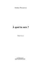 Couverture du livre « A quoi tu sers ? » de Stefano Pessarossi aux éditions Editions Le Manuscrit
