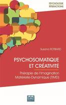 Couverture du livre « Psychosomatique et créativité ; thérapie de l'imagination materielle-dynamique (TIMD) » de Susana Rotbard aux éditions Eme Editions