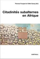 Couverture du livre « Citadinités subalternes en Afrique » de Thomas Fouquet et Odile Georg aux éditions Karthala