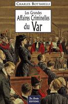 Couverture du livre « Les grandes affaires criminelles du Var » de Bottarelli C aux éditions De Boree