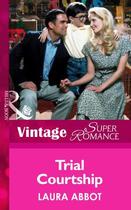 Couverture du livre « Trial Courtship (Mills & Boon Vintage Superromance) » de Laura Abbot aux éditions Mills & Boon Series