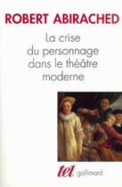 Couverture du livre « La crise du personnage dans le théâtre moderne » de Robert Abirached aux éditions Gallimard (patrimoine Numerise)