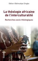 Couverture du livre « La théologie africaine de l'interculturalité : Recherches socio-théologiques » de Techou/Singbo aux éditions L'harmattan