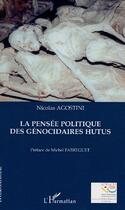 Couverture du livre « La pensée politique des génocidaires hutus » de Nicolas Agostini aux éditions Editions L'harmattan