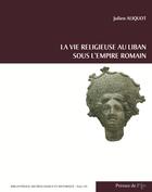 Couverture du livre « La vie religieuse au Liban sous l'Empire Romain » de Julien Aliquot aux éditions Presses De L'ifpo