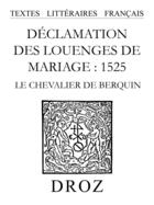 Couverture du livre « Declamation des louenges de mariage : 1525 » de De Berquin Louis aux éditions Librairie Droz
