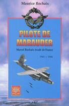 Couverture du livre « Pilote de marauder ; Marcel rochaix évadé de France ; 1943-1946 » de Maurice Rochaix aux éditions Nel