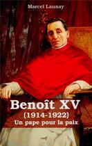 Couverture du livre « Benoît XV ; un pape pour la paix (1914-1922) » de Marcel Launay aux éditions Cerf