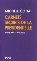 Couverture du livre « Carnets Secrets De La Presidentielle Mars 2001-Mai 2002 » de Michèle Cotta aux éditions Plon