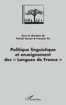 Couverture du livre « Politique linguistique et enseignement des langues de France » de Patrick Sauzet et Francois Pic aux éditions L'harmattan