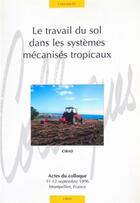 Couverture du livre « Le travail du sol dans les systemes mecanises tropicaux » de  aux éditions Quae