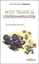 Couverture du livre « Petit traité de contre-manipulation » de Yves-Alexandre Thalmann aux éditions Jouvence Pratiques